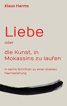 E-Book (epub) Liebe oder die Kunst, in Mokassins zu laufen von Klaus Harms