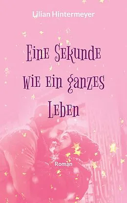 E-Book (epub) Eine Sekunde wie ein ganzes Leben von Lilian Hintermeyer