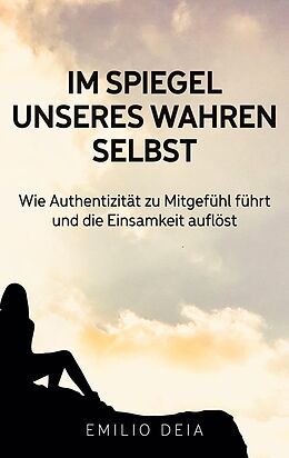 E-Book (epub) Im Spiegel unseres wahren Selbst von Emilio Deia