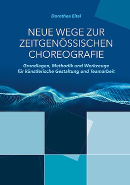 E-Book (pdf) Neue Wege zur zeitgenössischen Choreografie von Dorothea Eitel