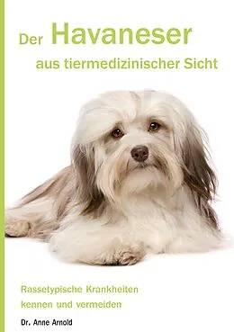 E-Book (epub) Der Havaneser aus tiermedizinischer Sicht von Anne Arnold