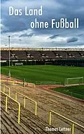 E-Book (epub) Das Land ohne Fußball von Thomas Lettner