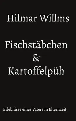E-Book (epub) Fischstäbchen & Kartoffelpüh von Hilmar Willms