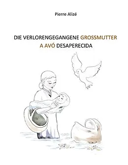 E-Book (epub) Die verlorengegangene Grossmutter (in Deutsch-Portugiesisch) von Pierre Alizé
