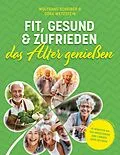 E-Book (epub) Fit, gesund und zufrieden das Alter genießen von Wolfgang Scheiber, Cora Wetzstein