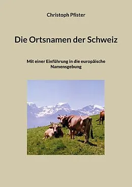 E-Book (epub) Die Ortsnamen der Schweiz von Christoph Pfister