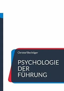 E-Book (epub) Psychologie der Führung von Christof Bechtiger