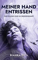 E-Book (epub) Meiner Hand entrissen von Bianka Ertl
