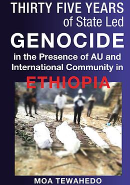 eBook (epub) Thirty Five Years Of State Led Genocide In The Presence Of Au And International Community In Ethiopia de Moa Tewahedo