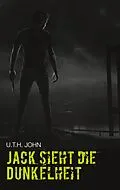 E-Book (epub) Jack sieht die Dunkelheit von U. T. H. John