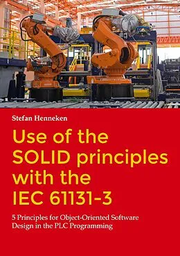 E-Book (pdf) Use of the SOLID principles with the IEC 61131-3 von Stefan Henneken