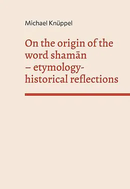 E-Book (epub) On the origin of the word shaman von Michael Knüppel