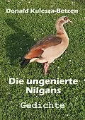 E-Book (epub) Die ungenierte Nilgans von Donald Kulesza-Betzen