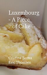 eBook (epub) Luxembourg - A Piece of Cake de Cristina Berna, Eric Thomsen