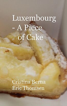 eBook (epub) Luxembourg - A Piece of Cake de Cristina Berna, Eric Thomsen