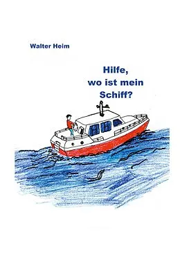 E-Book (epub) Hilfe, wo ist mein Schiff? von Walter Heim