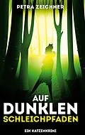 E-Book (epub) Auf dunklen Schleichpfaden von Petra Zeichner