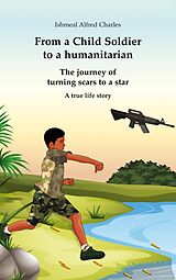 eBook (epub) From a Child Soldier to a humanitarian de Ishmeal Alfred Charles