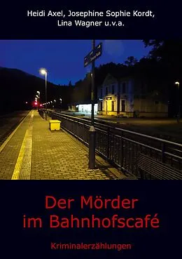 E-Book (epub) Der Mörder im Bahnhofscafé von Heidi Axel, Josephine Sophie Kordt, Lina Wagner