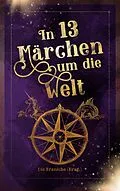 E-Book (epub) In 13 Märchen um die Welt von Fabienne Siegmund, Katrin Bohnen, Jörg Neuburg