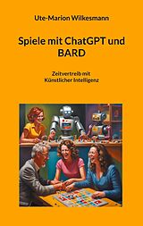 E-Book (epub) Spiele mit ChatGPT und BARD von Ute-Marion Wilkesmann