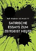 E-Book (epub) Satirische Essays zum Zeitgeist heute von Rolf Friedrich Schuett