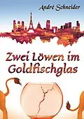 E-Book (epub) Zwei Löwen im Goldfischglas von André Schneider