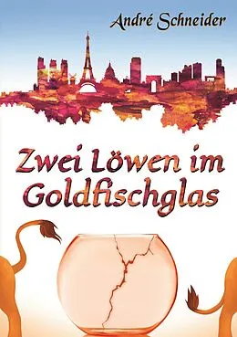 E-Book (epub) Zwei Löwen im Goldfischglas von André Schneider