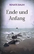 E-Book (epub) Ende und Anfang von Renate Baum