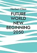 E-Book (epub) Future World new beginning 2050 von Norbert Claus