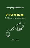 E-Book (epub) Die Schöpfung. So könnte es gewesen sein. von Wolfgang Brenneisen