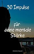 E-Book (epub) 30 Impulse für mehr Mentale Stärke von Clemens Clausen