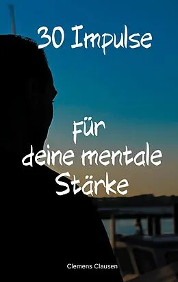 E-Book (epub) 30 Impulse für mehr Mentale Stärke von Clemens Clausen