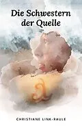 E-Book (epub) Die Schwestern der Quelle von Christiane Link-Raule
