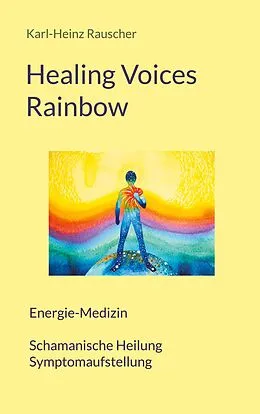 E-Book (epub) Healing Voices Rainbow von Karl-Heinz Rauscher