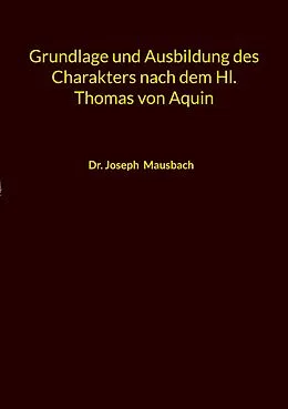 E-Book (epub) Grundlage und Ausbildung des Charakters nach dem Hl. Thomas von Aquin von Joseph Mausbach