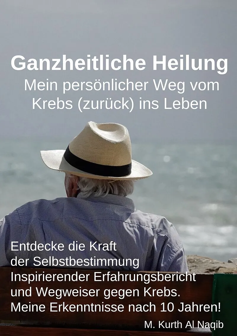 Ganzheitliche Heilung. Mein persönlicher Weg vom Krebs (zurück) ins Leben.