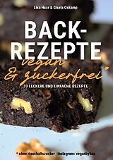 Kartonierter Einband Kochbuch Backrezepte vegan und zuckerfrei (ohne Haushaltszucker) von Lisa Haar (Instagram: veganbylisa), Gisela Oskamp