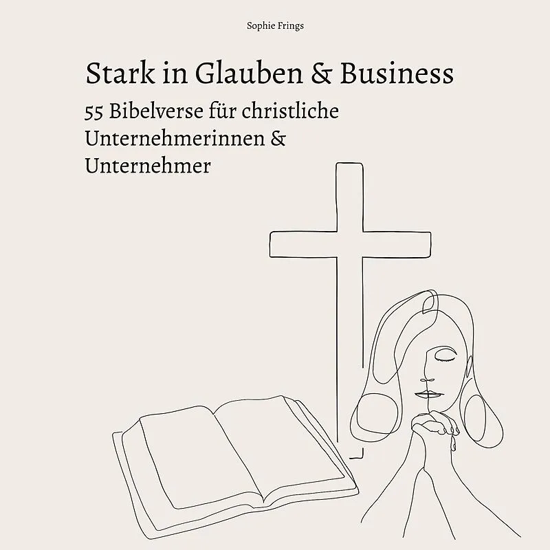 Stark in Glauben & Business: 55 Bibelverse für christliche Unternehmerinnen & Unternehmer