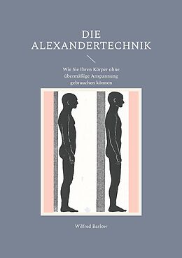 Kartonierter Einband Die Alexandertechnik von Wilfred Barlow