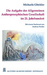 E-Book (epub) Die Aufgabe der Allgemeinen Anthroposophischen Gesellschaft im 21. Jahrhundert von Michaela Glöckler
