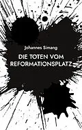 E-Book (epub) Die Toten vom Reformationsplatz von Johannes Simang