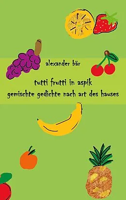 E-Book (epub) Tutti Frutti in Aspik von Alexander Bär