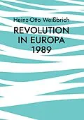 E-Book (epub) Revolution in Europa 1989 von Heinz-Otto Weißbrich