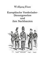 E-Book (epub) Europäische Vorderlader-Dienstgewehre und ihre Nachbauten von Wolfgang Finze