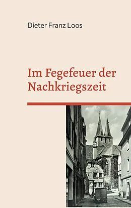 E-Book (epub) Im Fegefeuer der Nachkriegszeit von Dieter Franz Loos