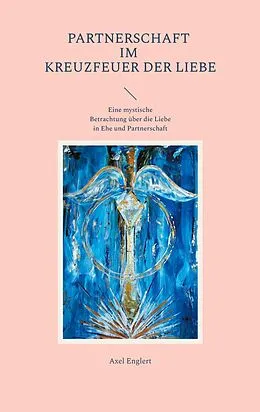 E-Book (epub) Partnerschaft im Kreuzfeuer der Liebe von Axel Englert