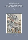 E-Book (epub) Beiträge zur Druckgeschichte und zur Bibliophilie in China von K. T. Wu, Achilles Fang