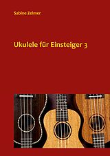 E-Book (epub) Ukulele für Einsteiger 3 von Sabine Zelmer