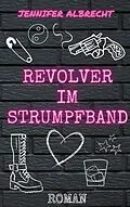 E-Book (epub) Revolver im Strumpfband von Jennifer Albrecht